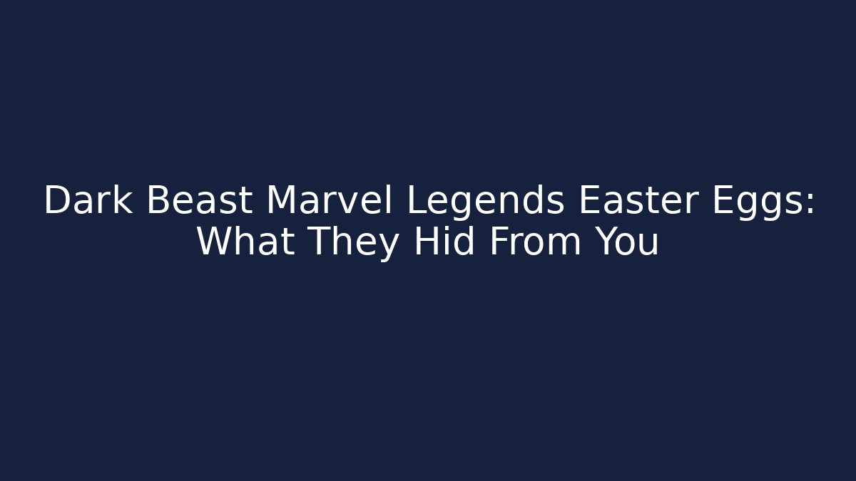 Dark Beast Marvel Legends Easter Eggs: What They Hid From You