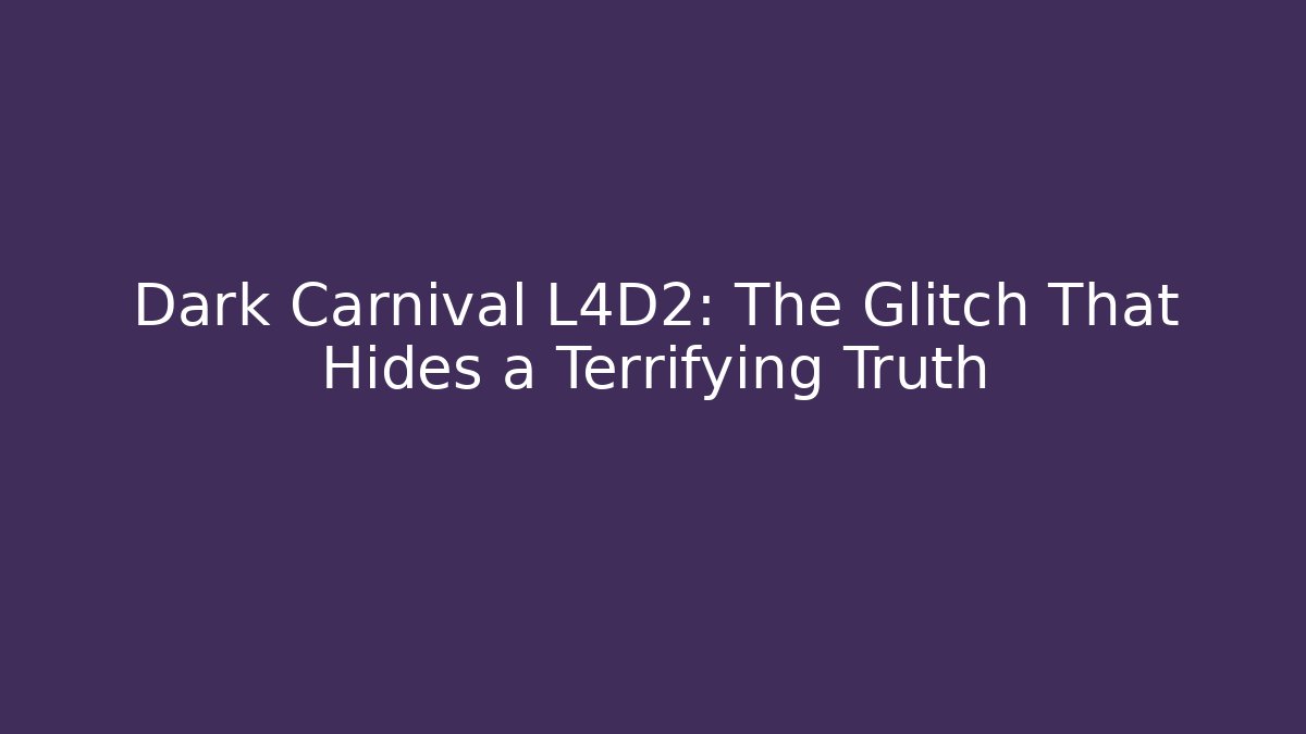 Dark Carnival L4D2: The Glitch That Hides a Terrifying Truth