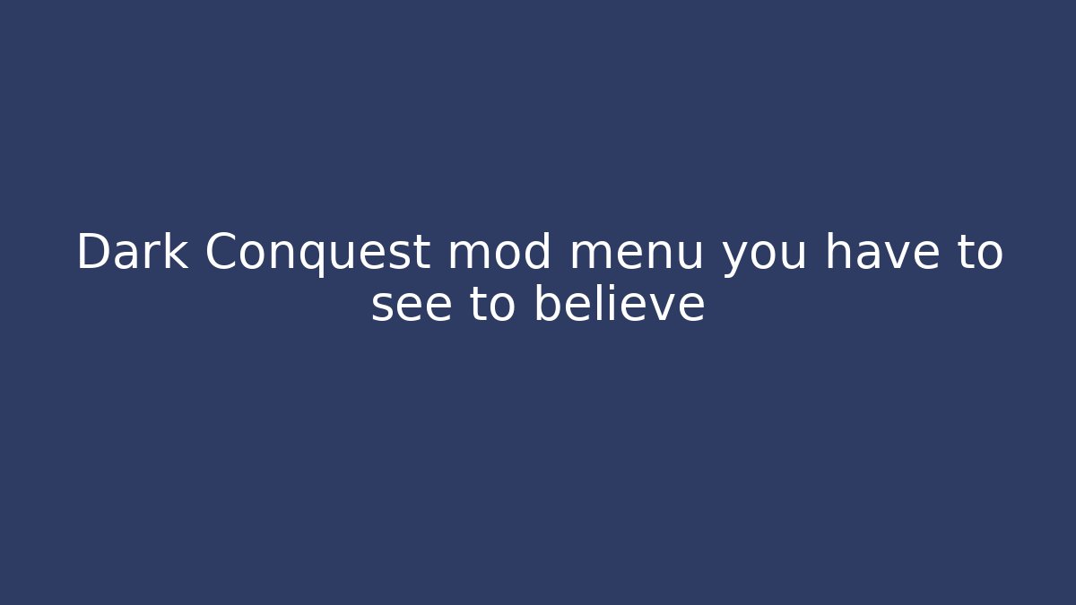 Dark Conquest mod menu you have to see to believe
