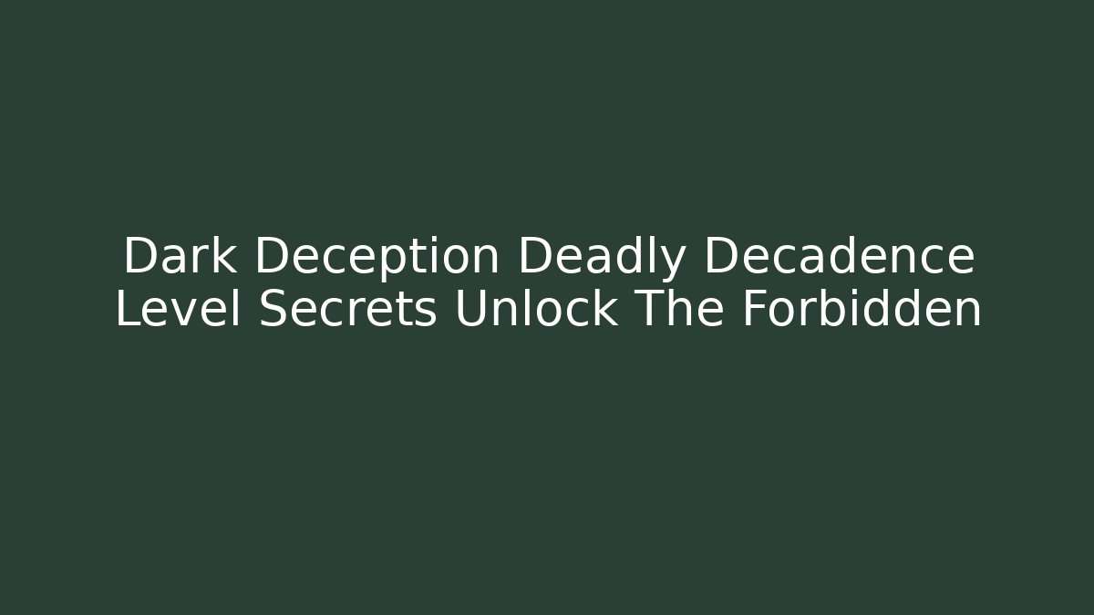 Dark Deception Deadly Decadence Level Secrets Unlock The Forbidden - Critter Realm