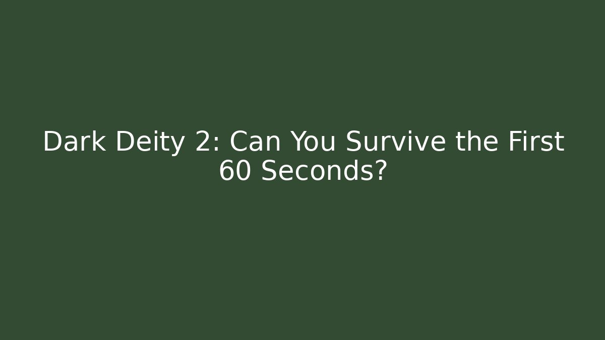 Dark Deity 2: Can You Survive the First 60 Seconds? - Critter Realm