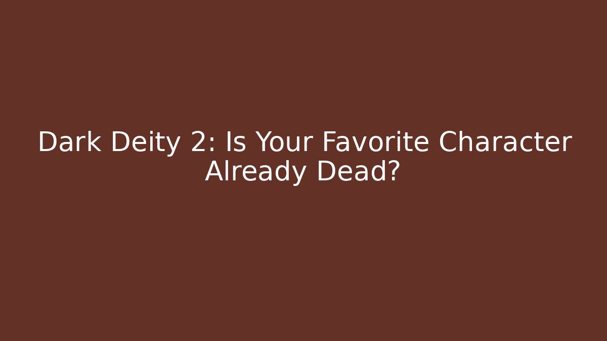 Dark Deity 2: Is Your Favorite Character Already Dead?