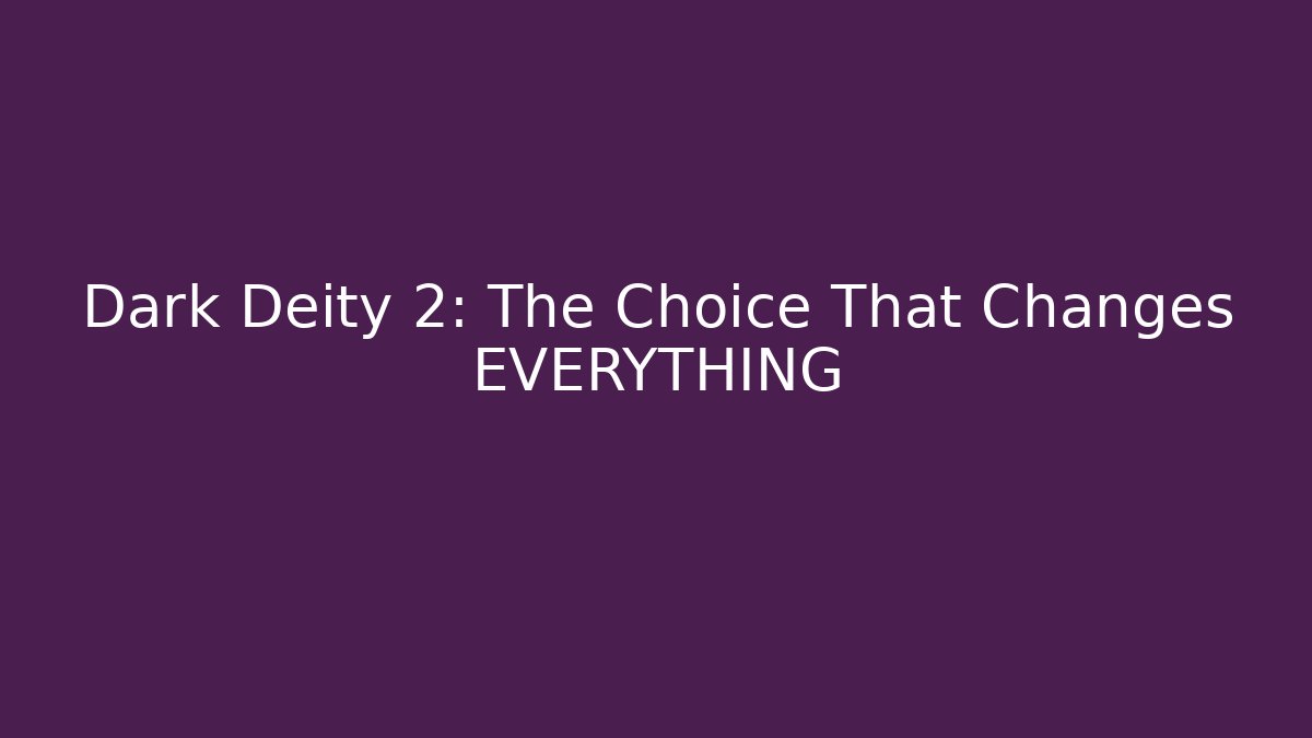 Dark Deity 2: The Choice That Changes EVERYTHING