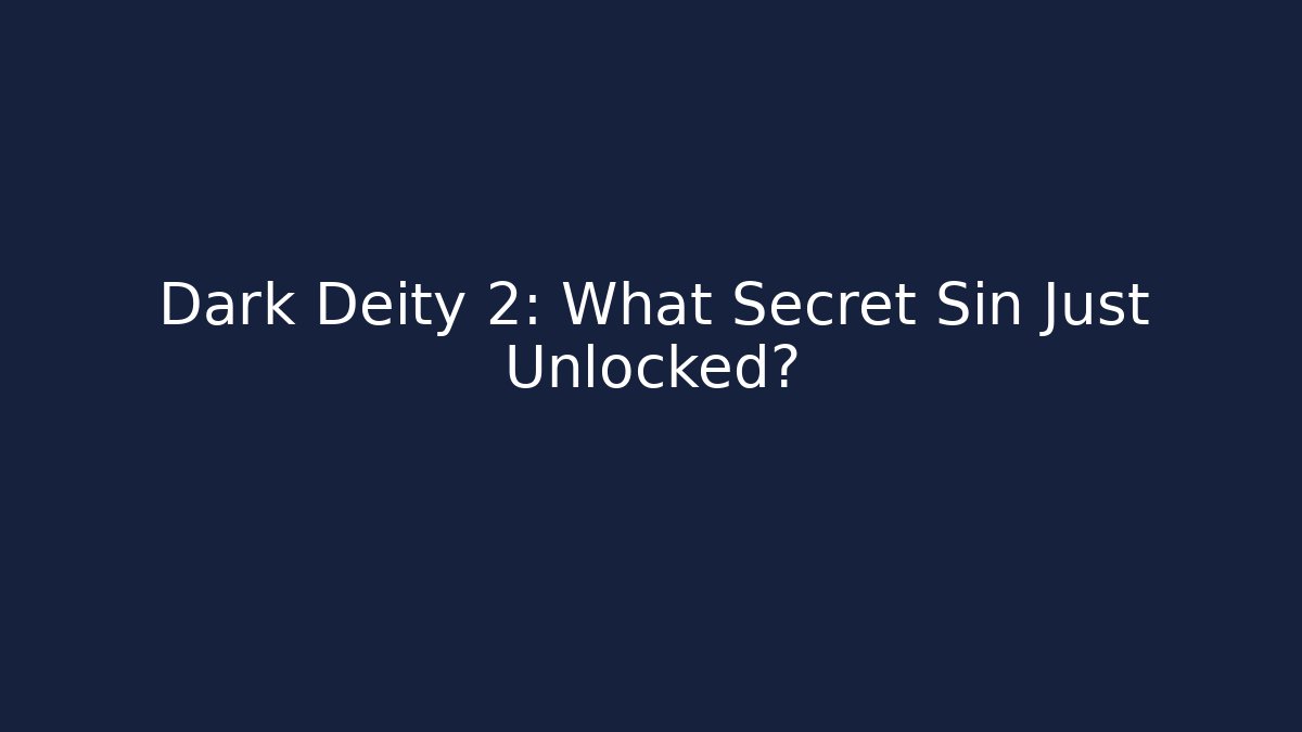 Dark Deity 2: What Secret Sin Just Unlocked?