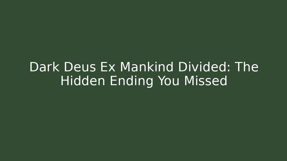 Dark Deus Ex Mankind Divided: The Hidden Ending You Missed