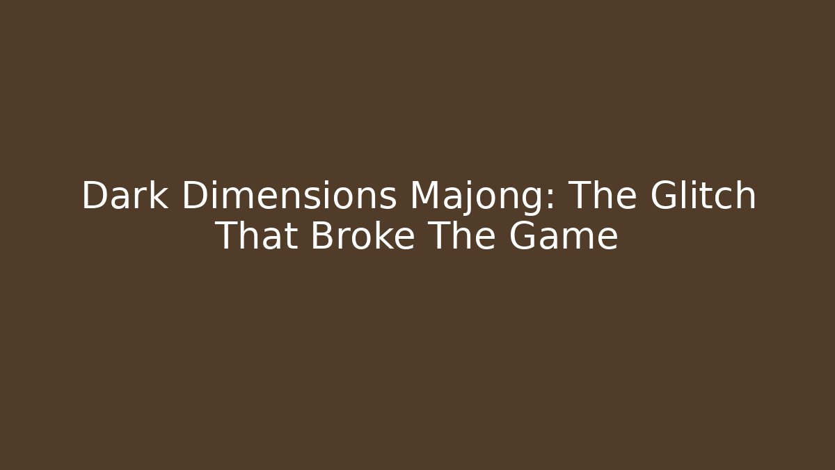 Dark Dimensions Majong: The Glitch That Broke The Game - Critter Realm