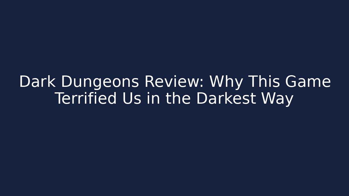 Dark Dungeons Review: Why This Game Terrified Us in the Darkest Way