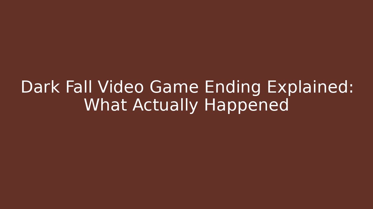 Dark Fall Video Game Ending Explained: What Actually Happened