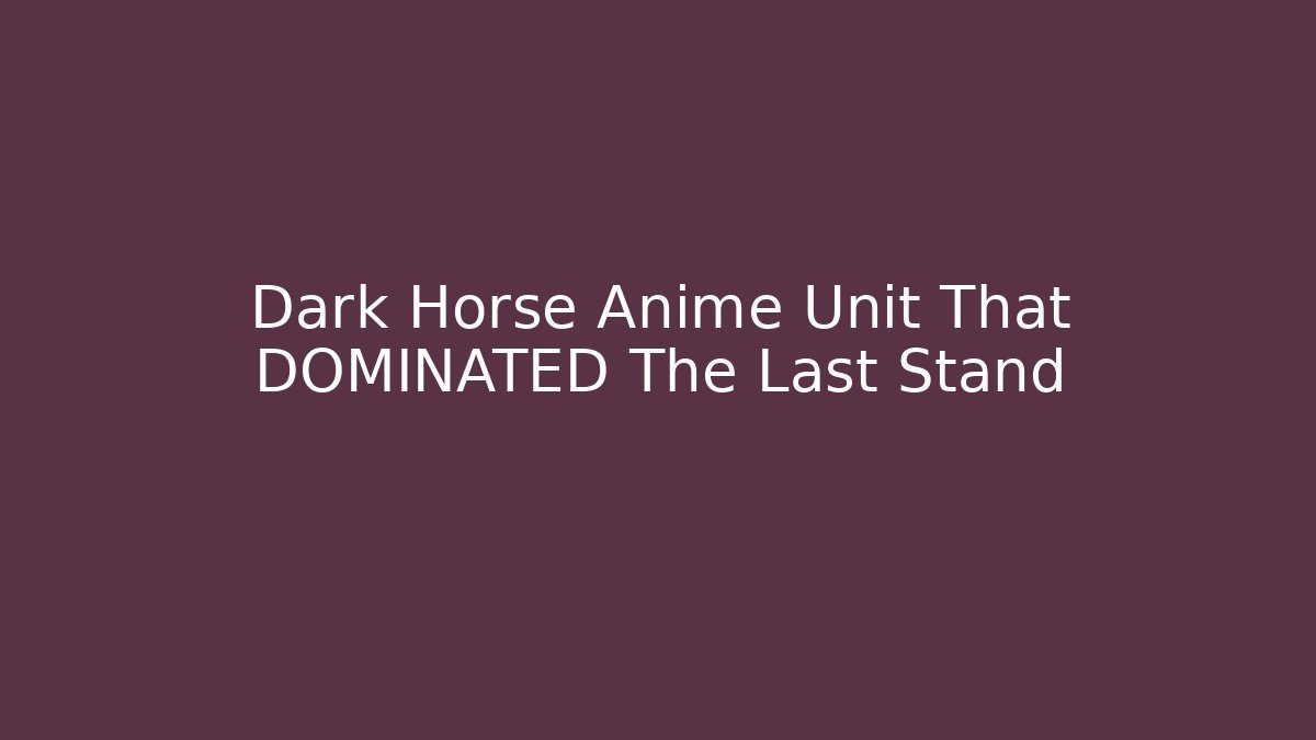 Dark Horse Anime Unit That DOMINATED The Last Stand