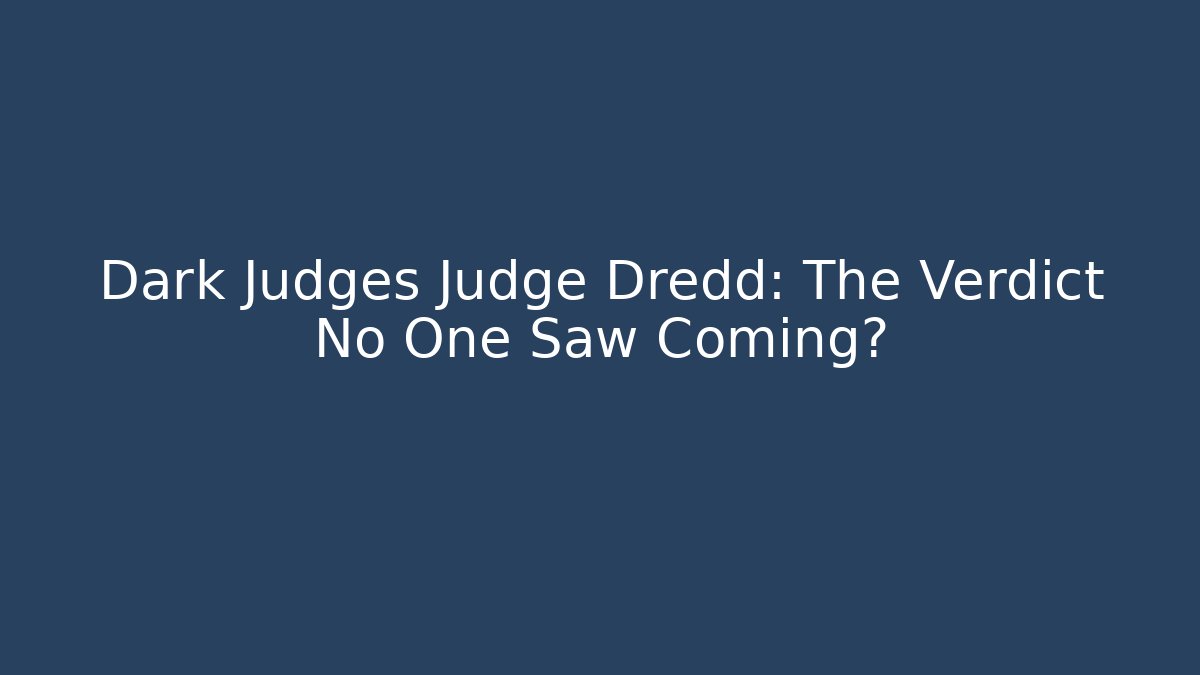 Dark Judges Judge Dredd: The Verdict No One Saw Coming?