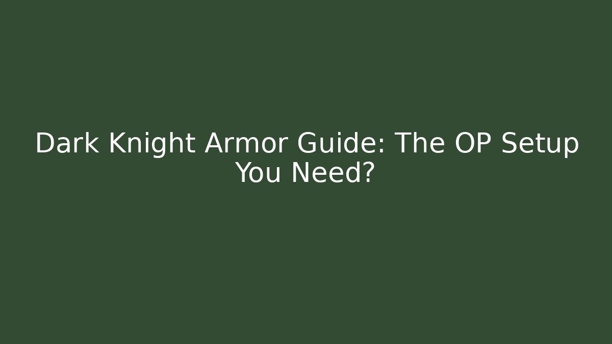 Dark Knight Armor Guide: The OP Setup You Need?