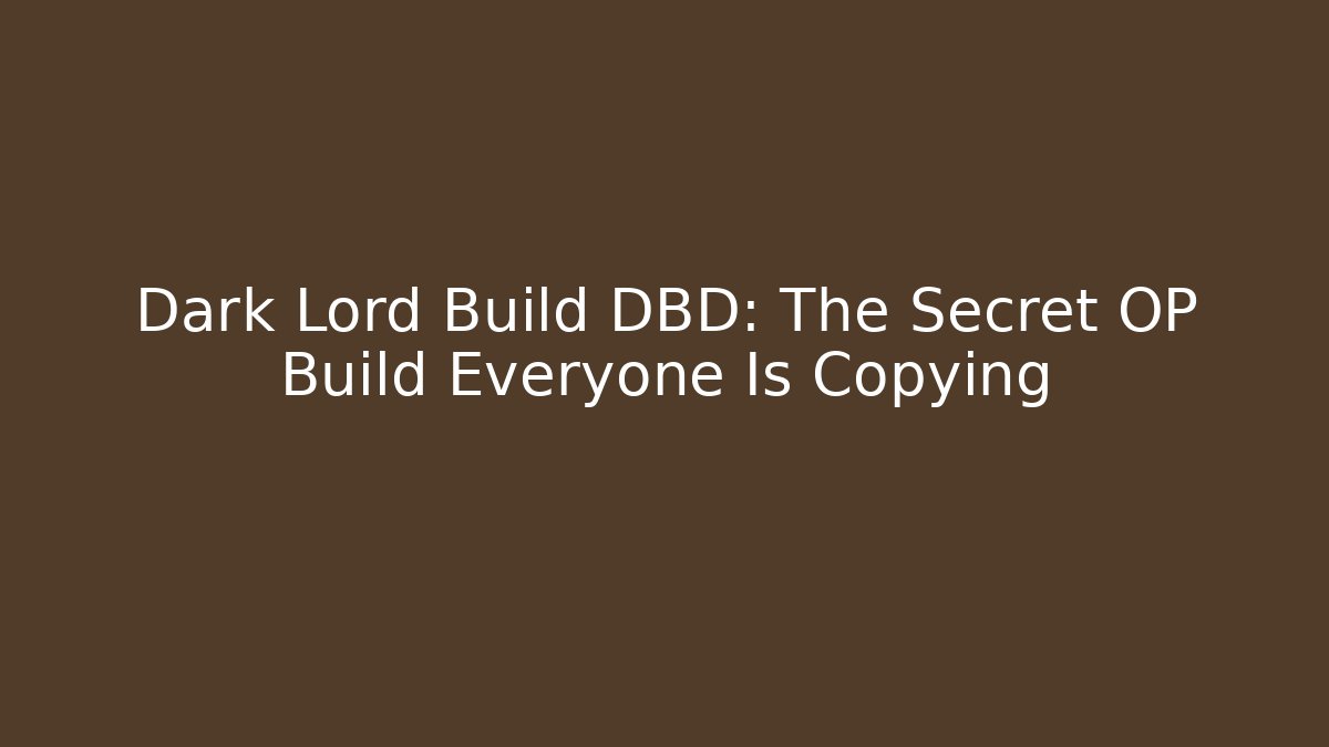Dark Lord Build DBD: The Secret OP Build Everyone Is Copying