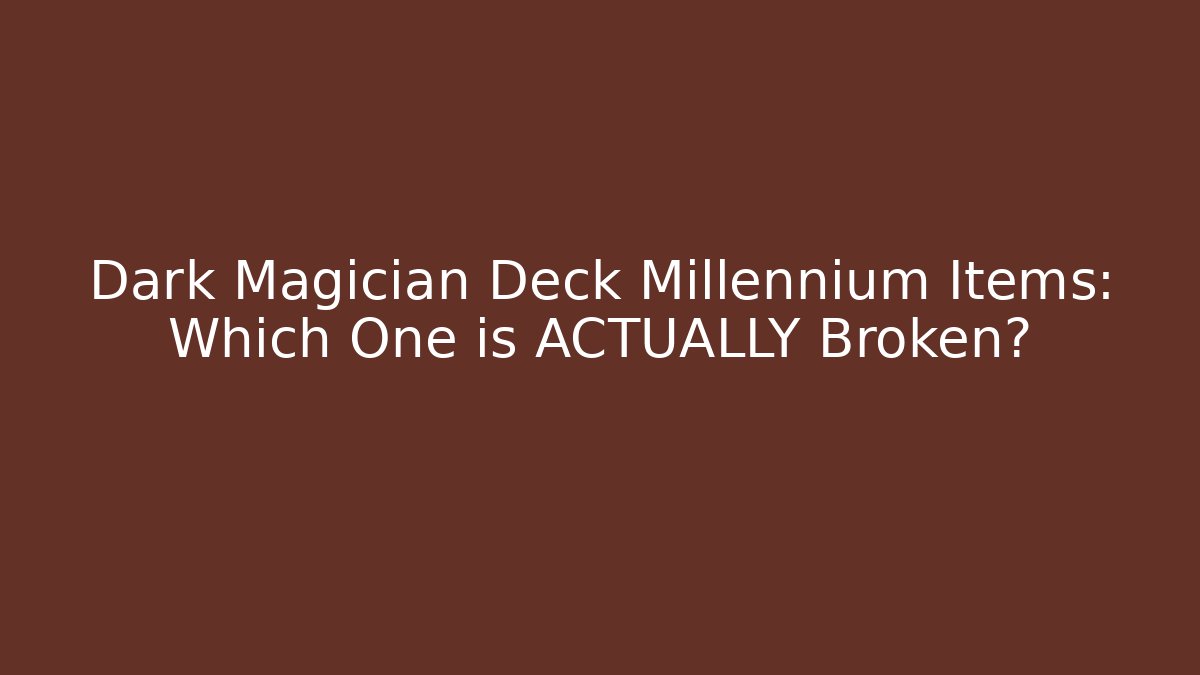 Dark Magician Deck Millennium Items: Which One is ACTUALLY Broken? - Critter Realm