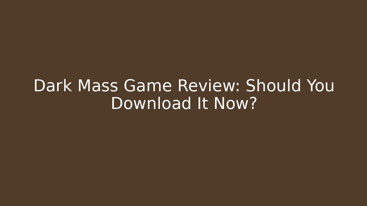 Dark Mass Game Review: Should You Download It Now?