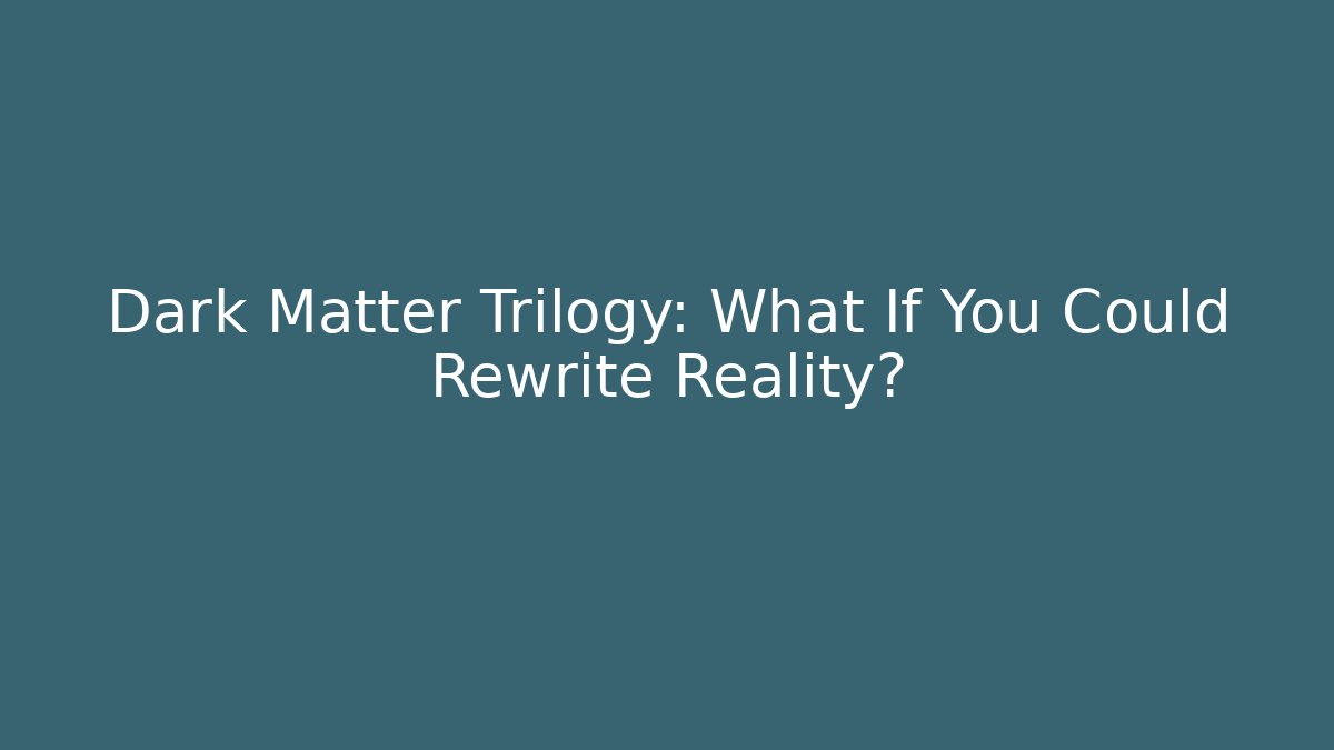 Dark Matter Trilogy: What If You Could Rewrite Reality?