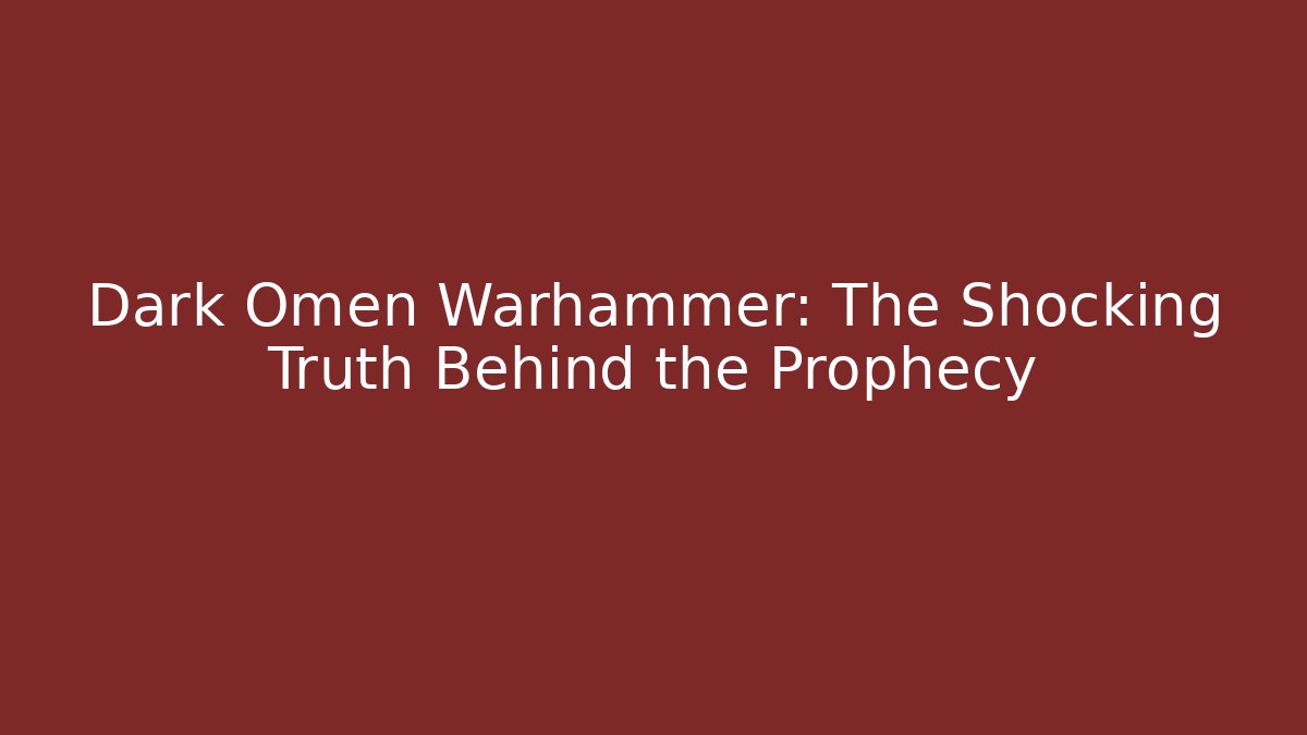 Dark Omen Warhammer: The Shocking Truth Behind the Prophecy