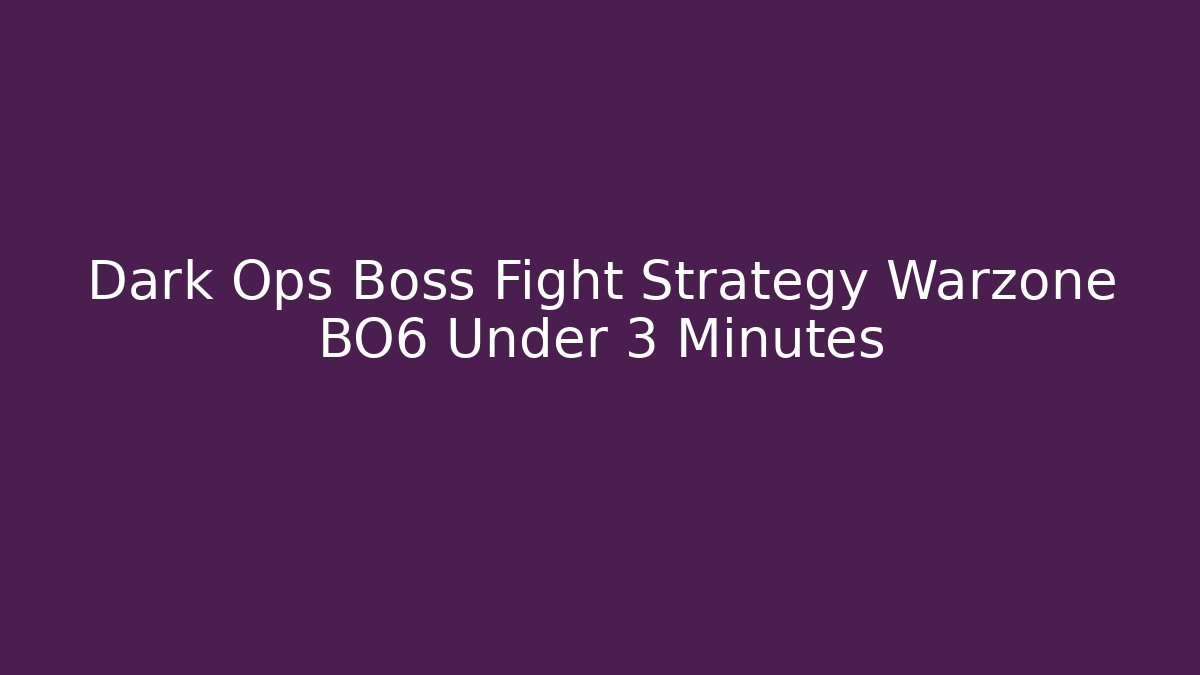 Dark Ops Boss Fight Strategy Warzone BO6 Under 3 Minutes