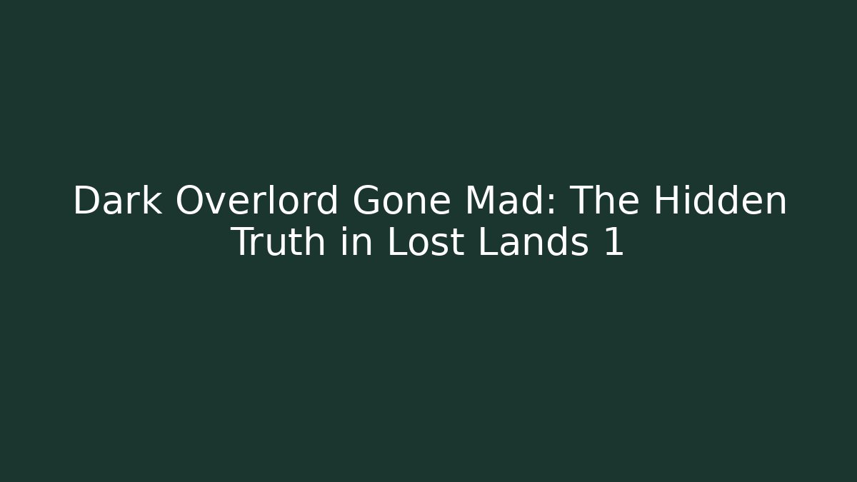 Dark Overlord Gone Mad: The Hidden Truth in Lost Lands 1