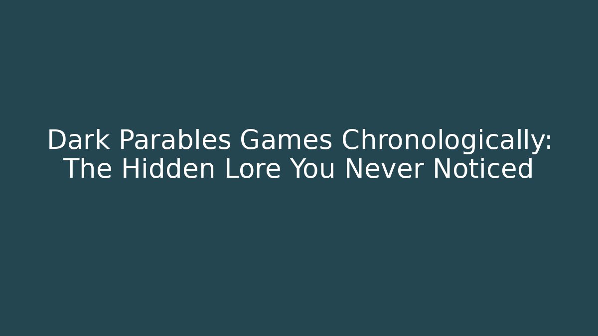 Dark Parables Games Chronologically: The Hidden Lore You Never Noticed