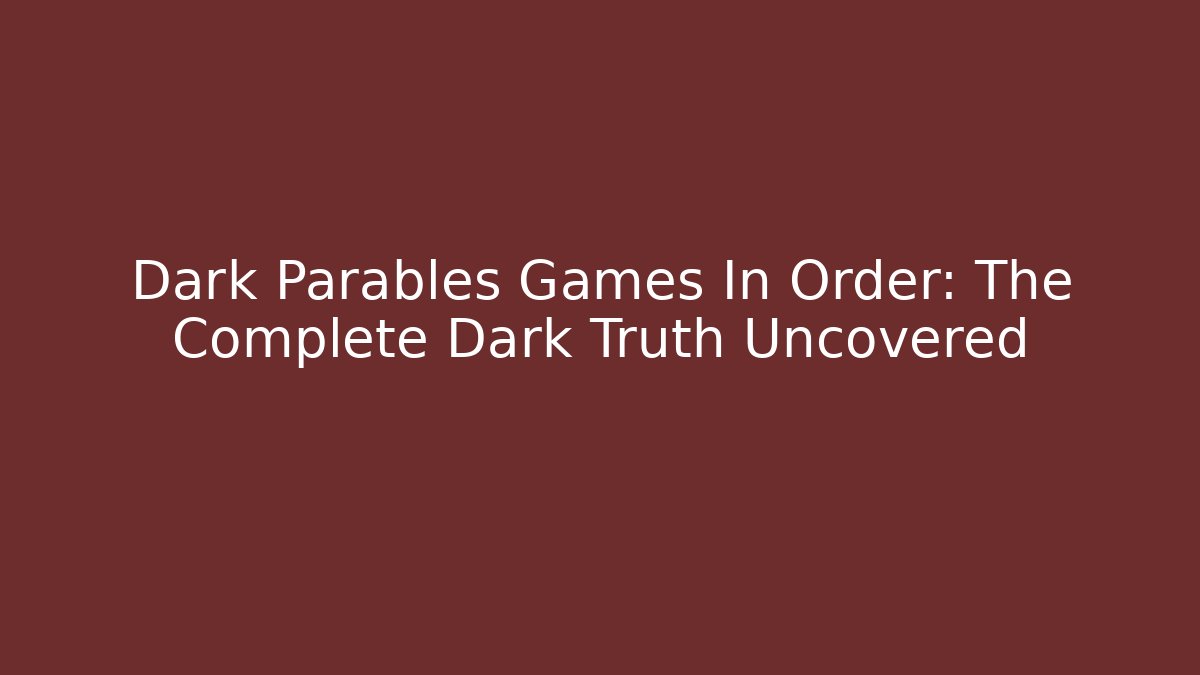 Dark Parables Games In Order: The Complete Dark Truth Uncovered