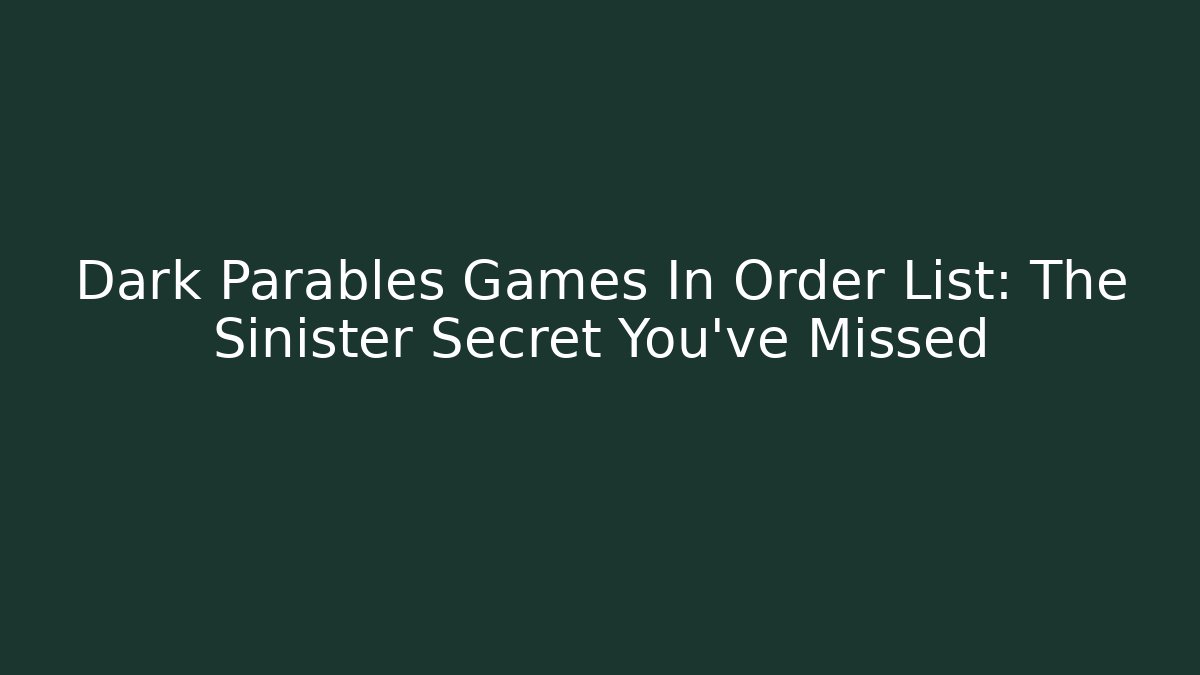 Dark Parables Games In Order List: The Sinister Secret You've Missed