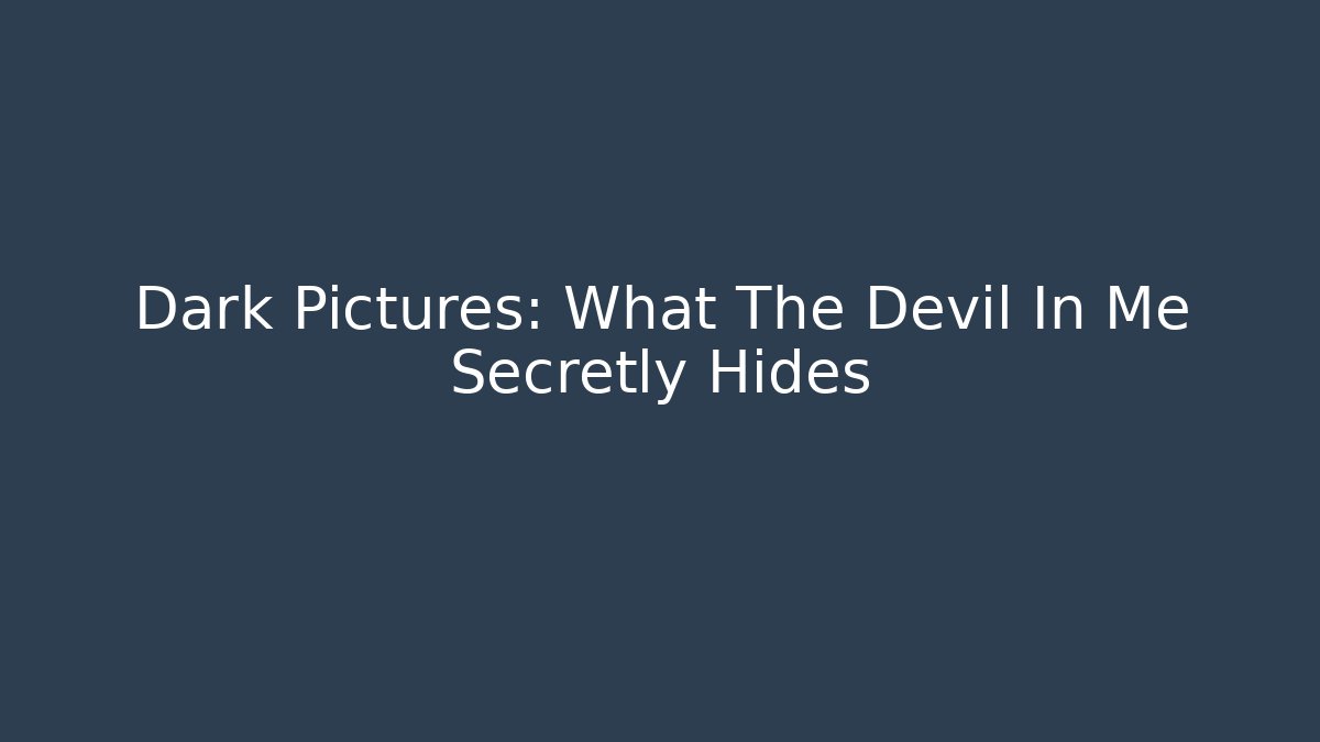 Dark Pictures: What The Devil In Me Secretly Hides - Critter Realm