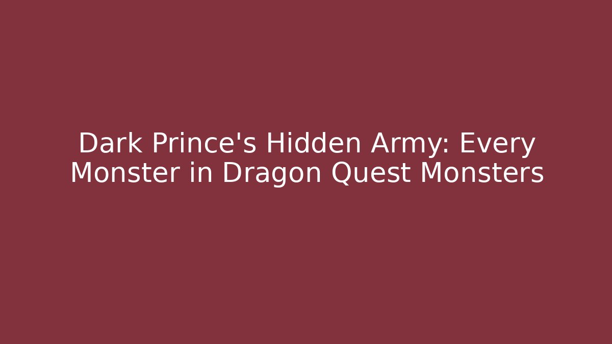Dark Prince's Hidden Army: Every Monster in Dragon Quest Monsters