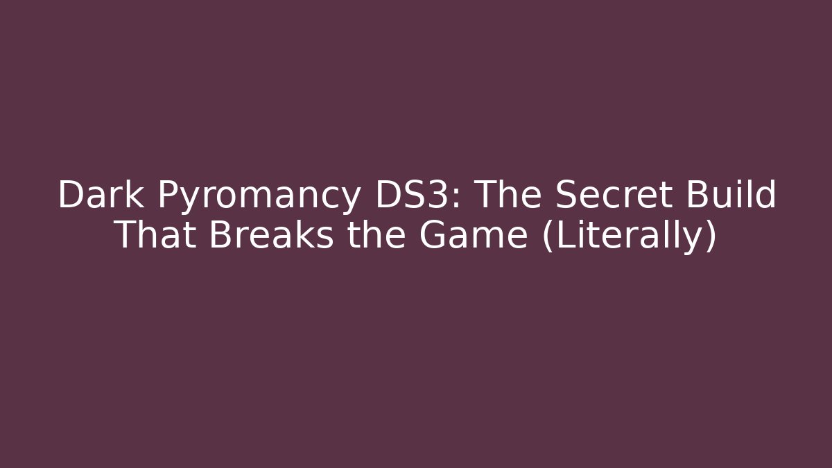 Dark Pyromancy DS3: The Secret Build That Breaks the Game (Literally) - Critter Realm