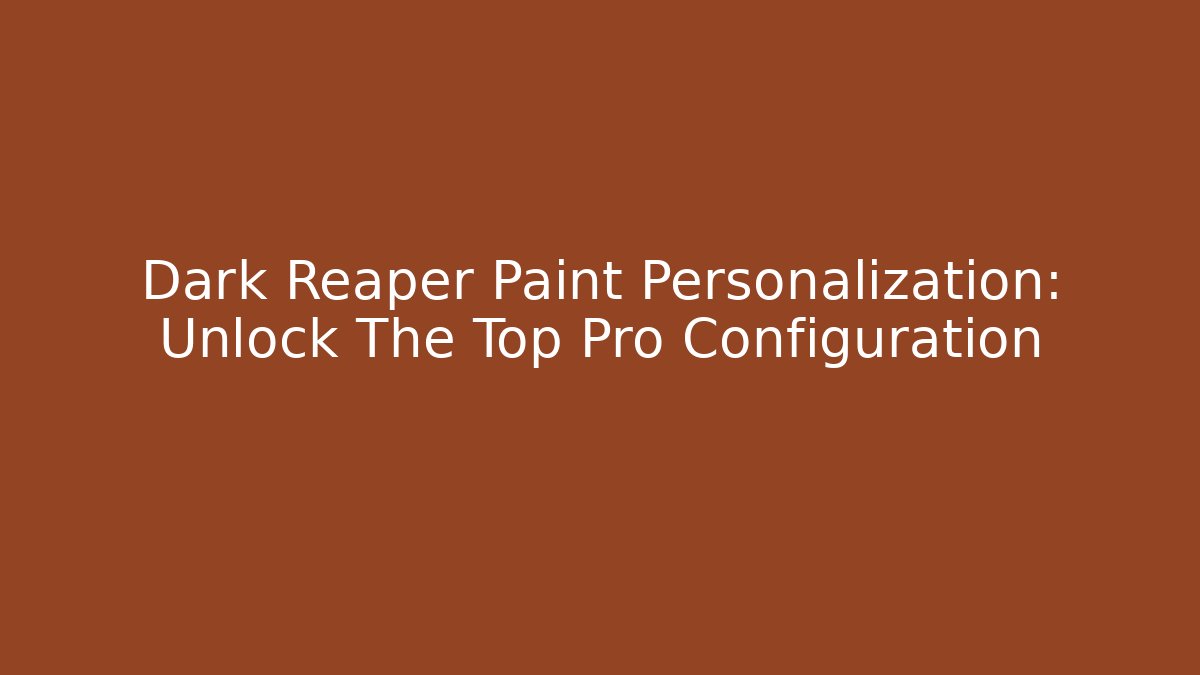 Dark Reaper Paint Personalization: Unlock The Top Pro Configuration - Critter Realm