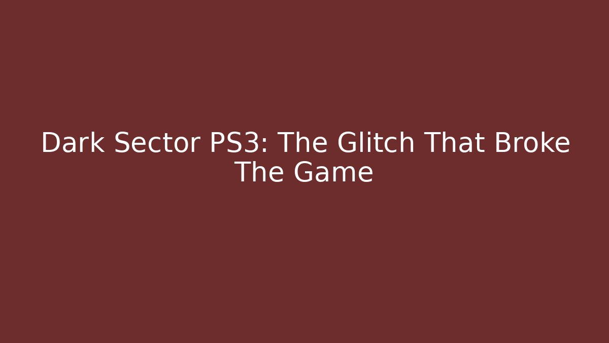 Dark Sector PS3: The Glitch That Broke The Game
