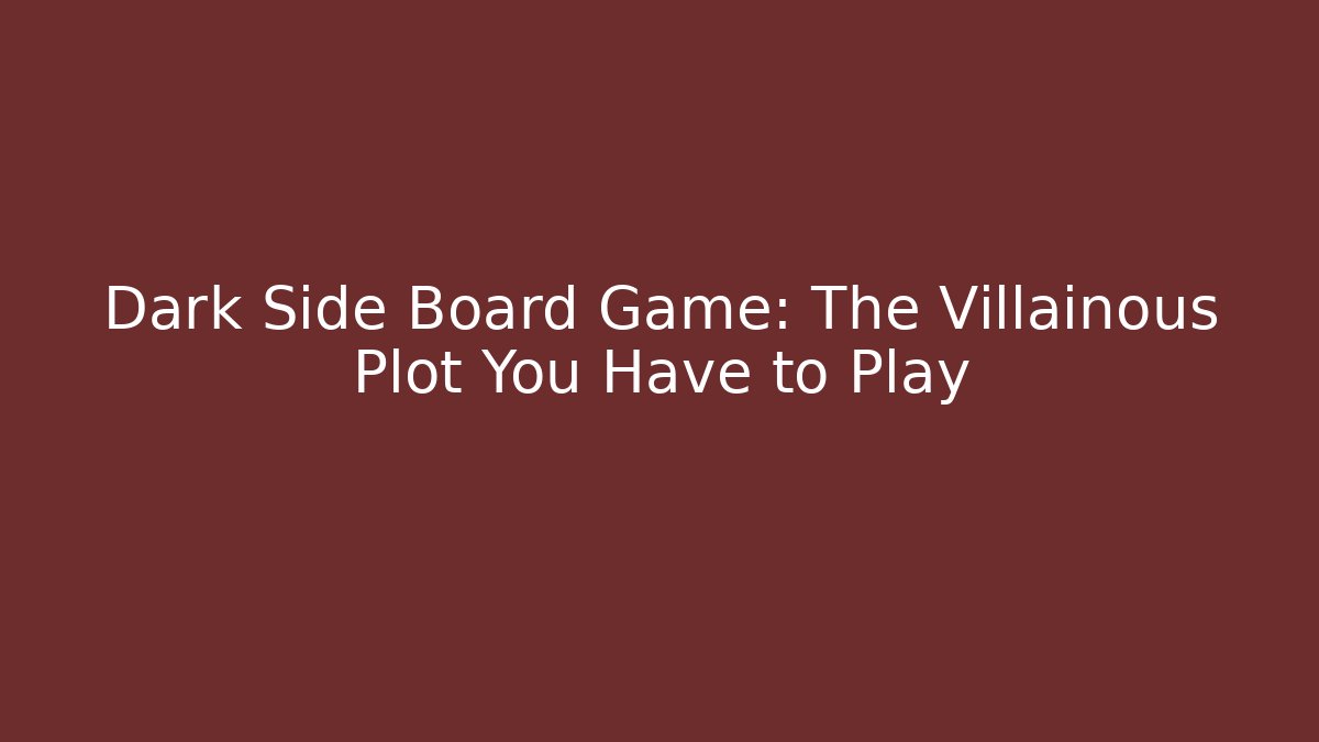 Dark Side Board Game: The Villainous Plot You Have to Play