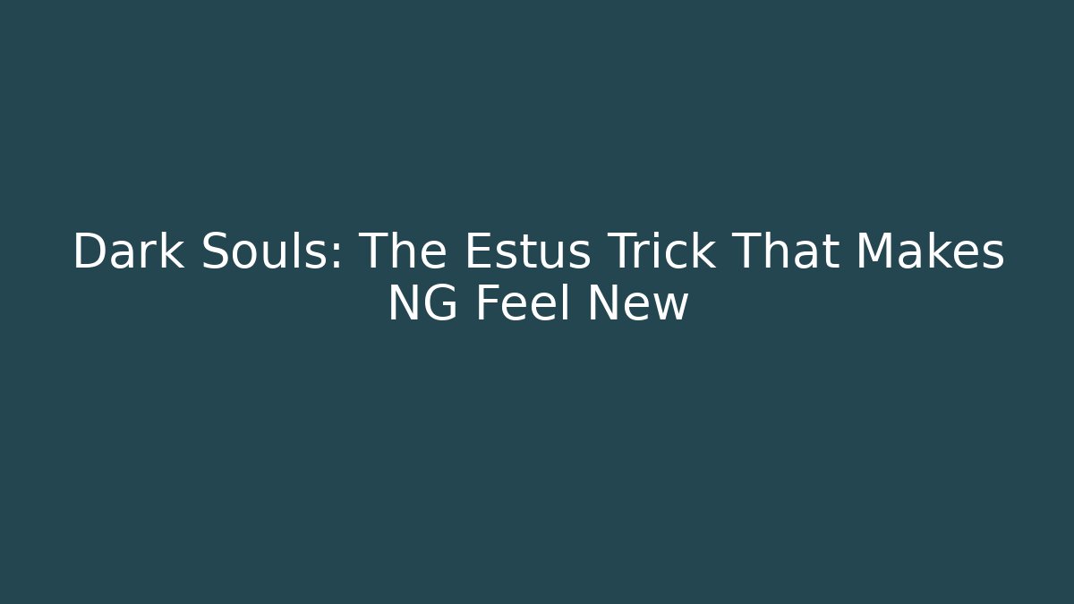 Dark Souls: The Estus Trick That Makes NG+ Feel New - Critter Realm