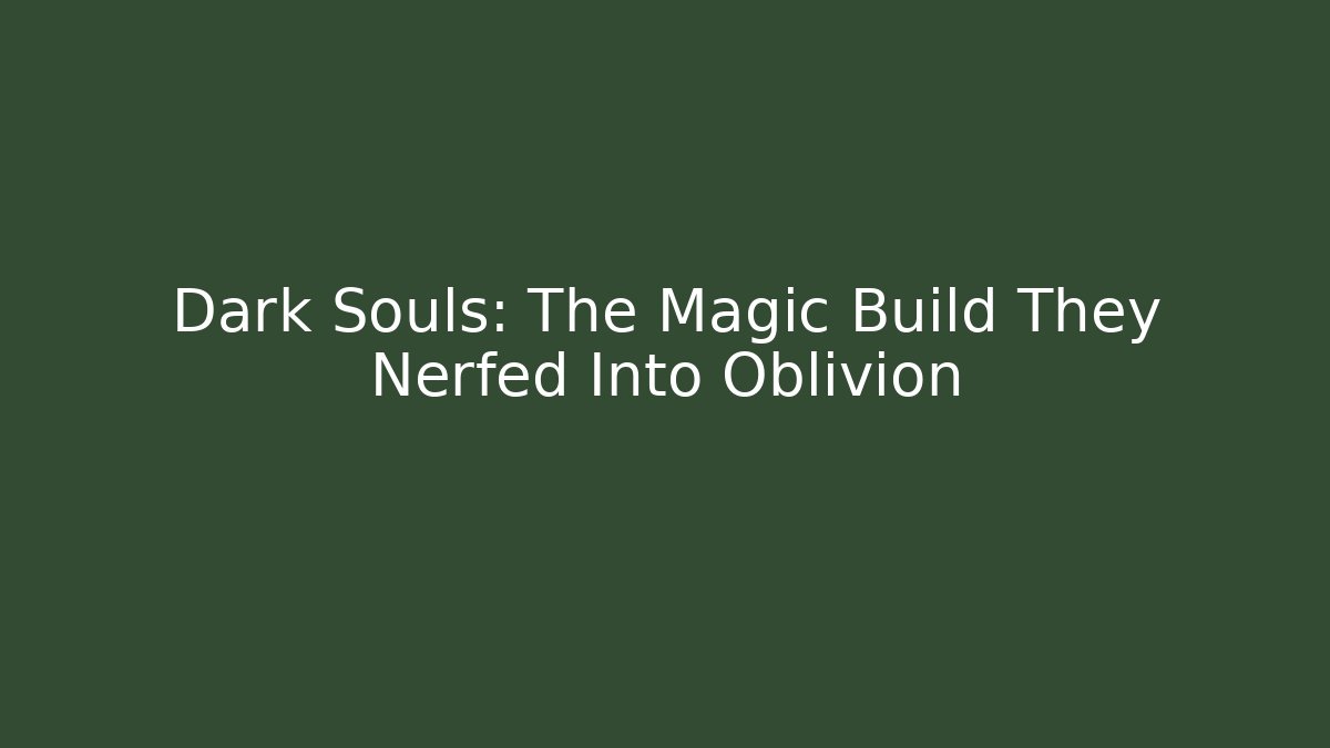 Dark Souls: The Magic Build They Nerfed Into Oblivion