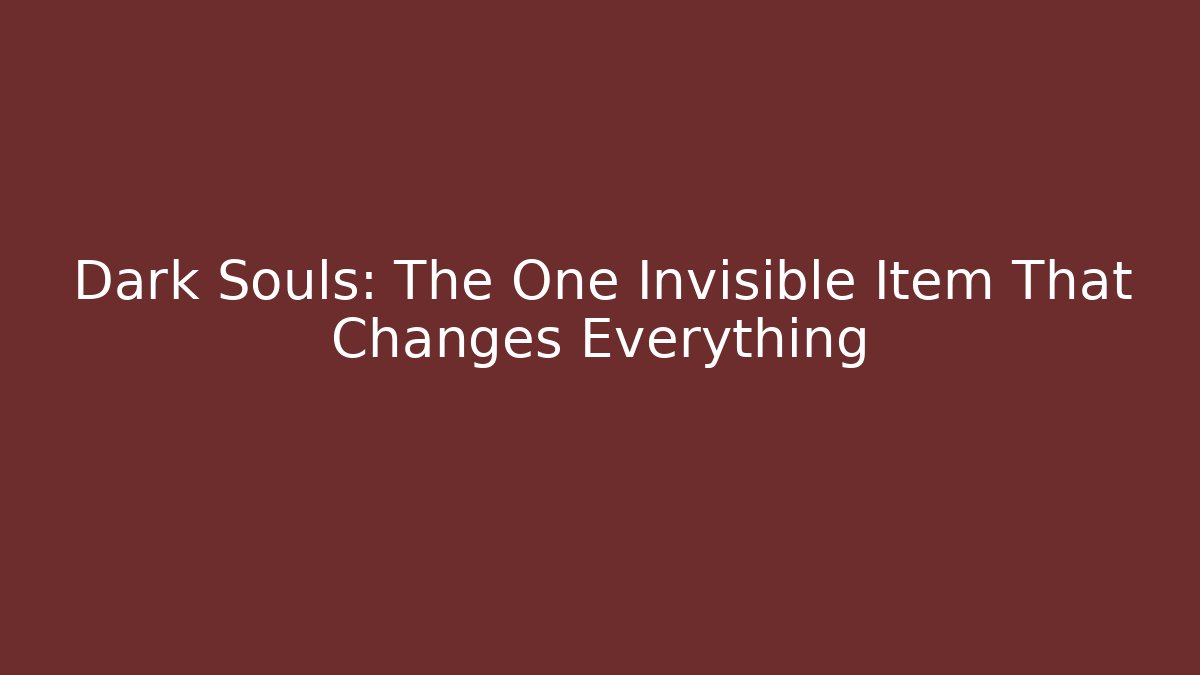 Dark Souls: The One Invisible Item That Changes Everything - Critter Realm