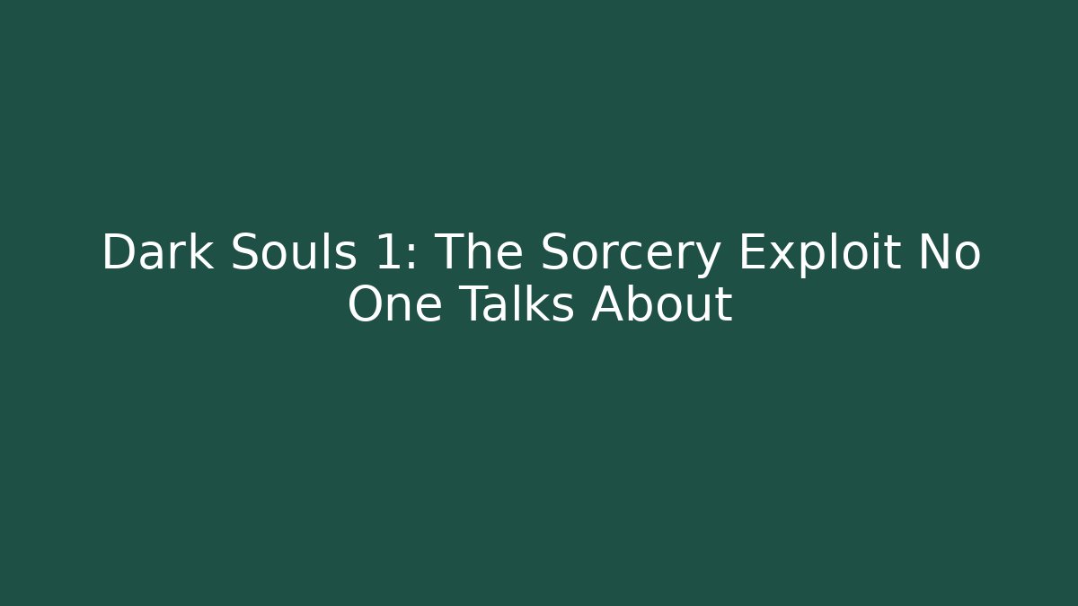 Dark Souls 1: The Sorcery Exploit No One Talks About