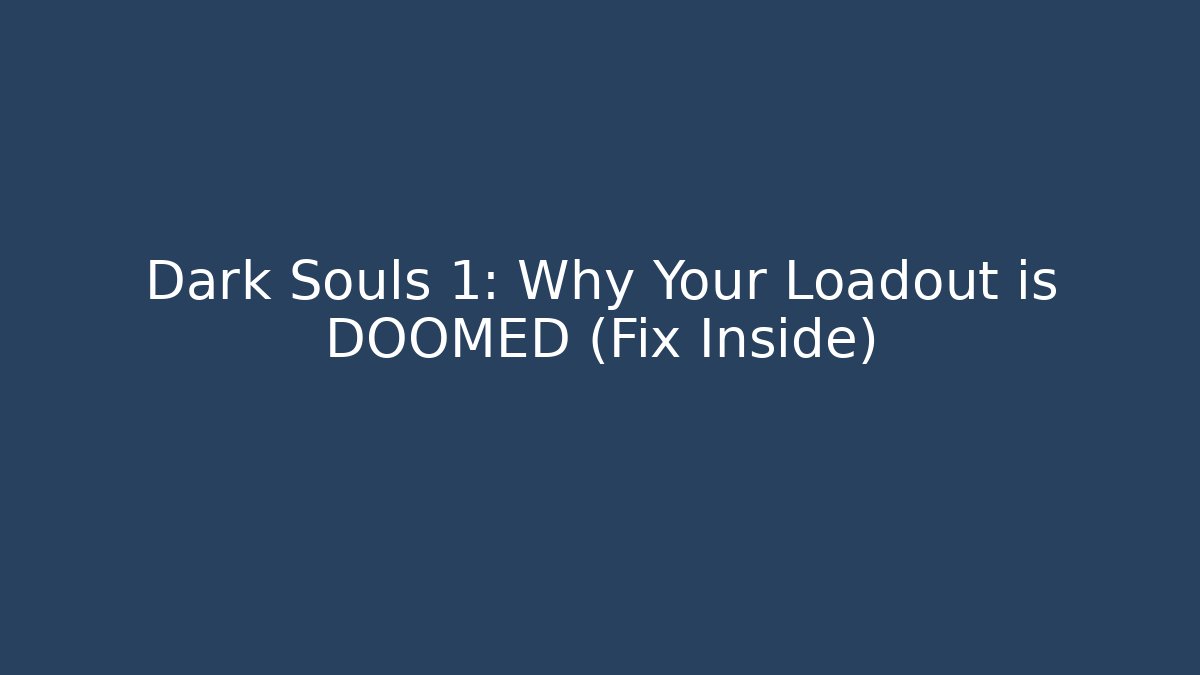 Dark Souls 1: Why Your Loadout is DOOMED (Fix Inside)
