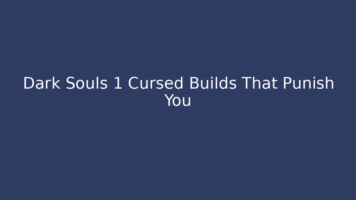 Dark Souls 1 Cursed Builds That Punish You