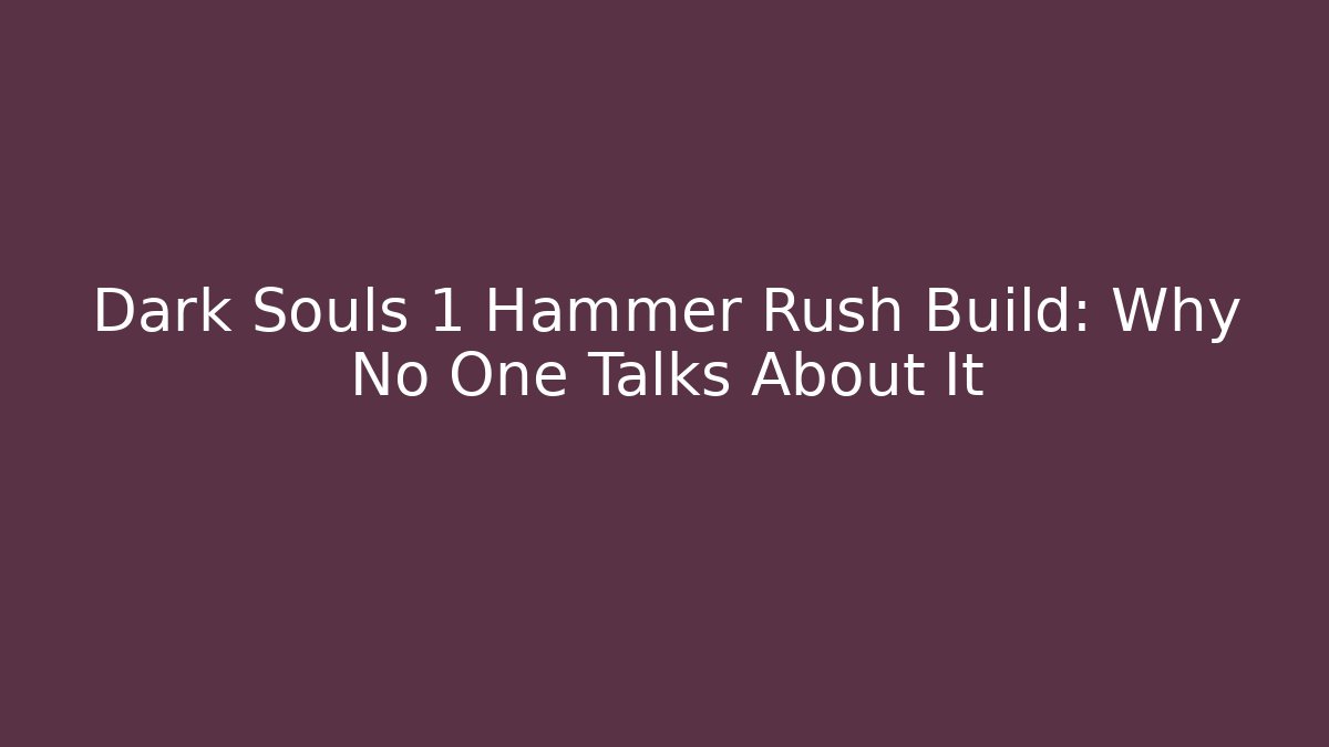 Dark Souls 1 Hammer Rush Build: Why No One Talks About It