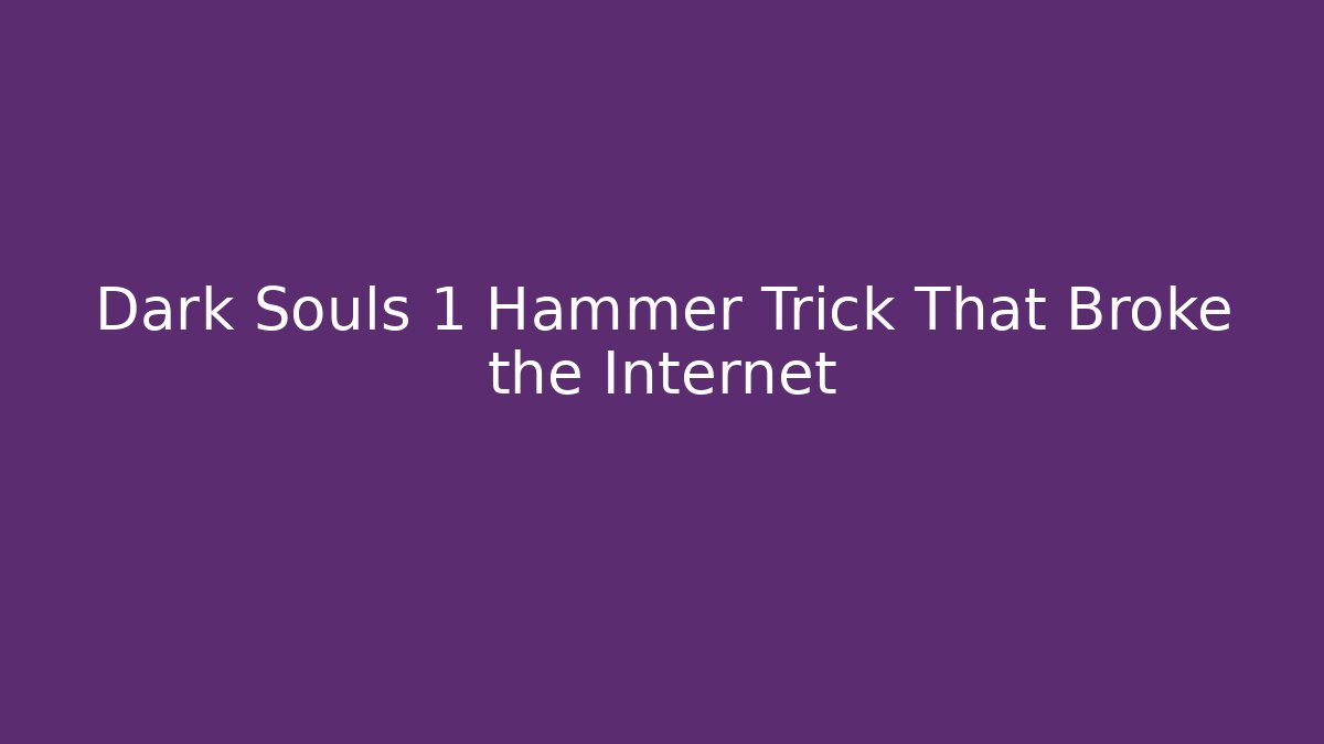 Dark Souls 1 Hammer Trick That Broke the Internet