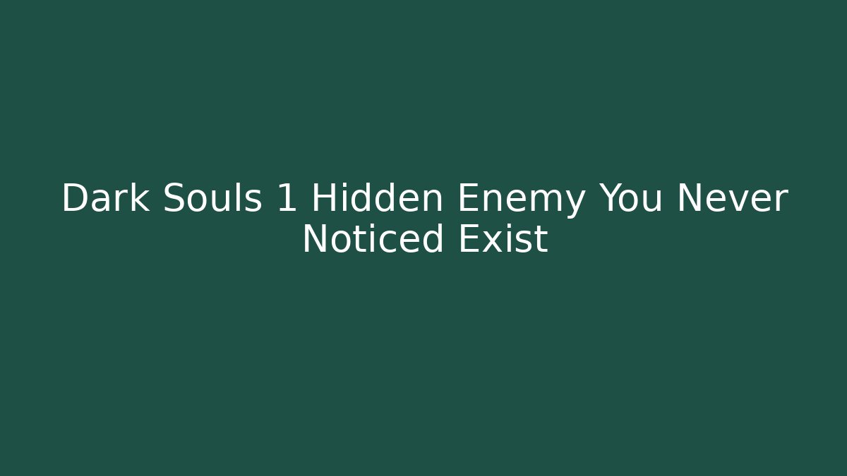 Dark Souls 1 Hidden Enemy You Never Noticed Exist - Critter Realm
