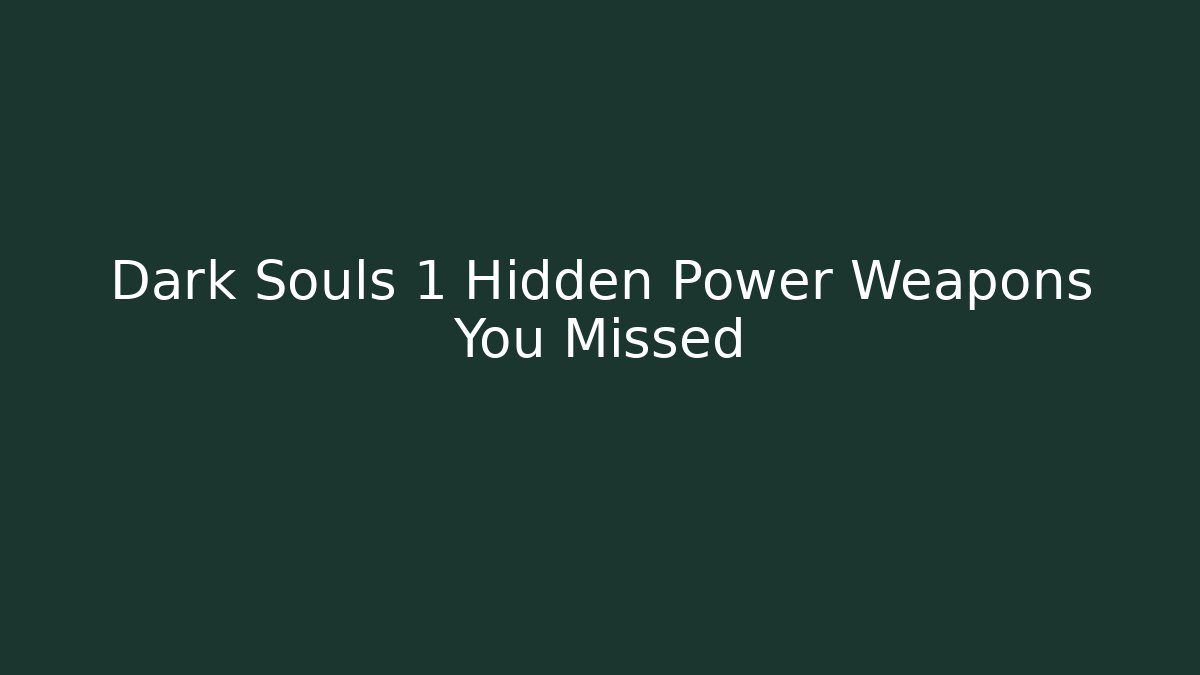 Dark Souls 1 Hidden Power Weapons You Missed