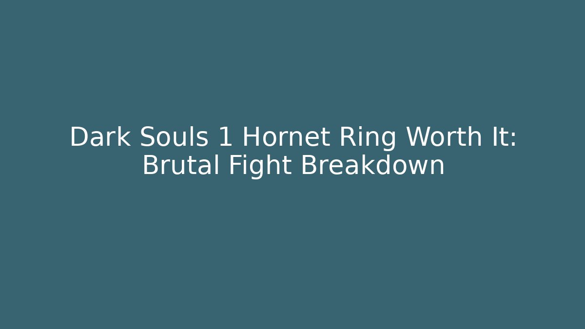 Dark Souls 1 Hornet Ring Worth It: Brutal Fight Breakdown