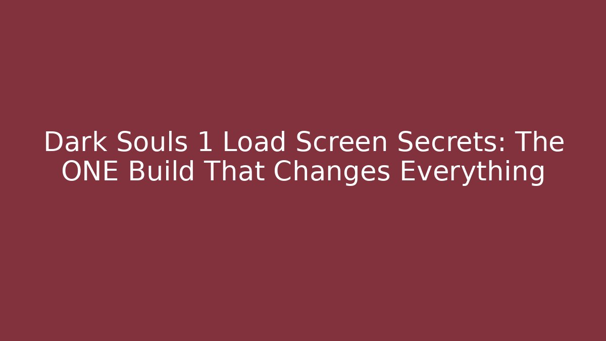 Dark Souls 1 Load Screen Secrets: The ONE Build That Changes Everything