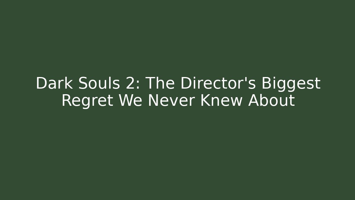 Dark Souls 2: The Director's Biggest Regret We Never Knew About - Critter Realm