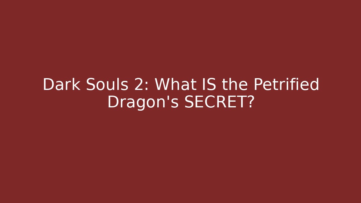Dark Souls 2: What IS the Petrified Dragon's SECRET?