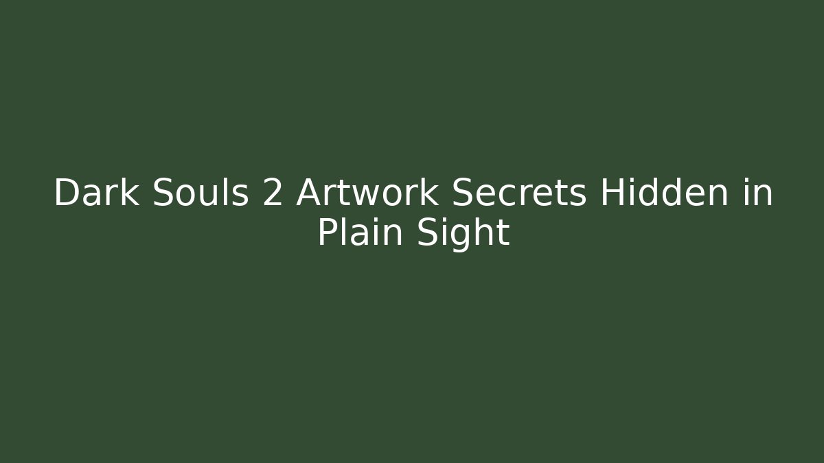 Dark Souls 2 Artwork Secrets Hidden in Plain Sight