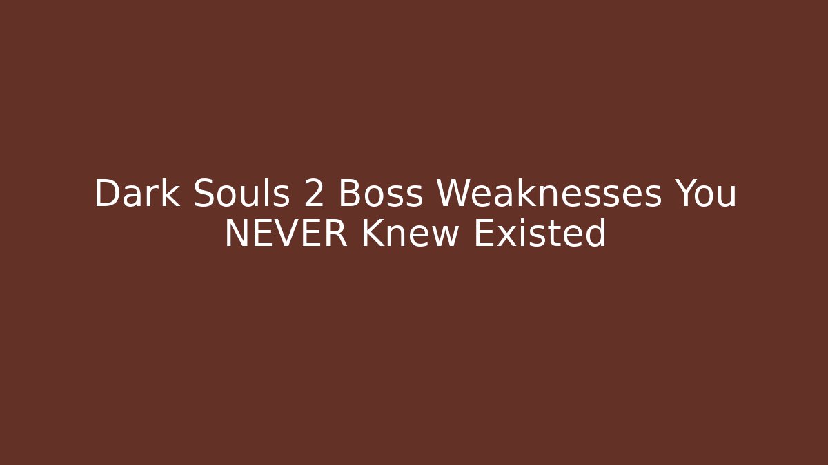 Dark Souls 2 Boss Weaknesses You NEVER Knew Existed
