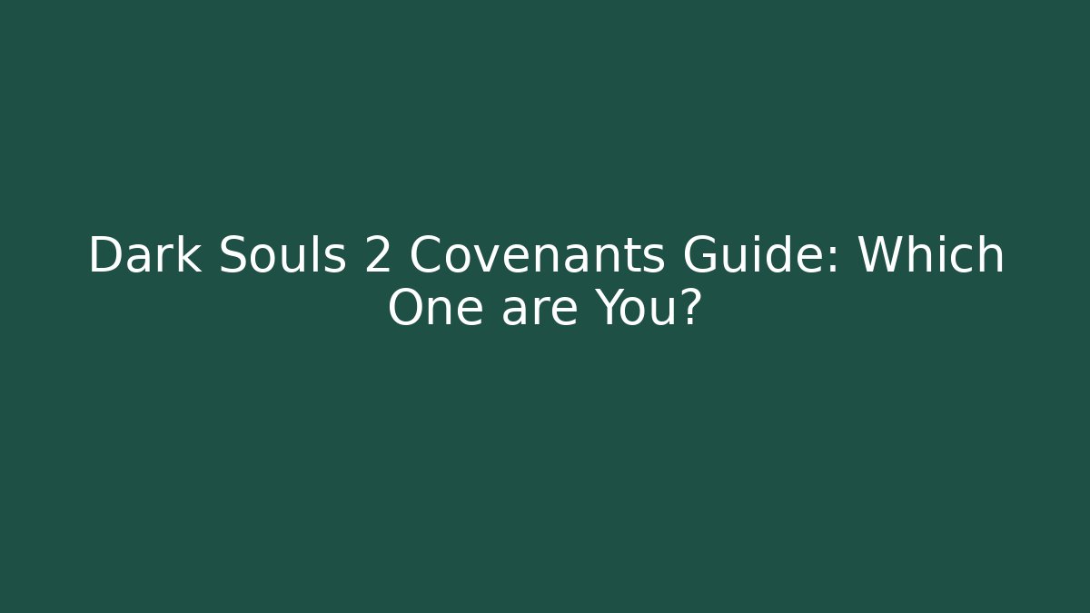 Dark Souls 2 Covenants Guide: Which One are You?
