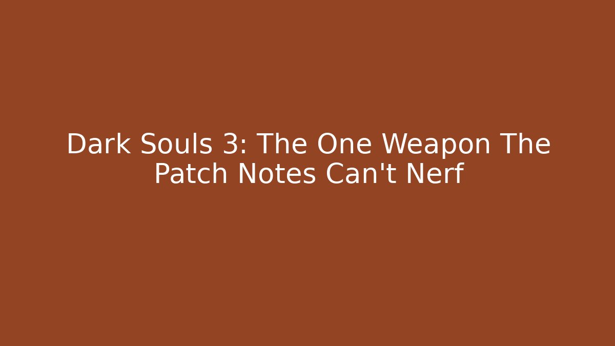 Dark Souls 3: The One Weapon The Patch Notes Can't Nerf - Critter Realm