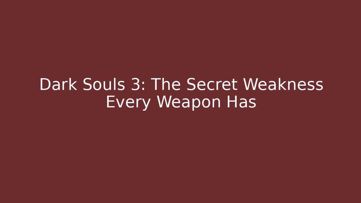 Dark Souls 3: The Secret Weakness Every Weapon Has - Critter Realm